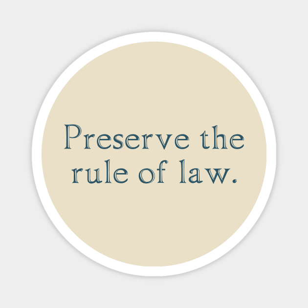 Preserve the rule of law. Magnet by ericamhf86